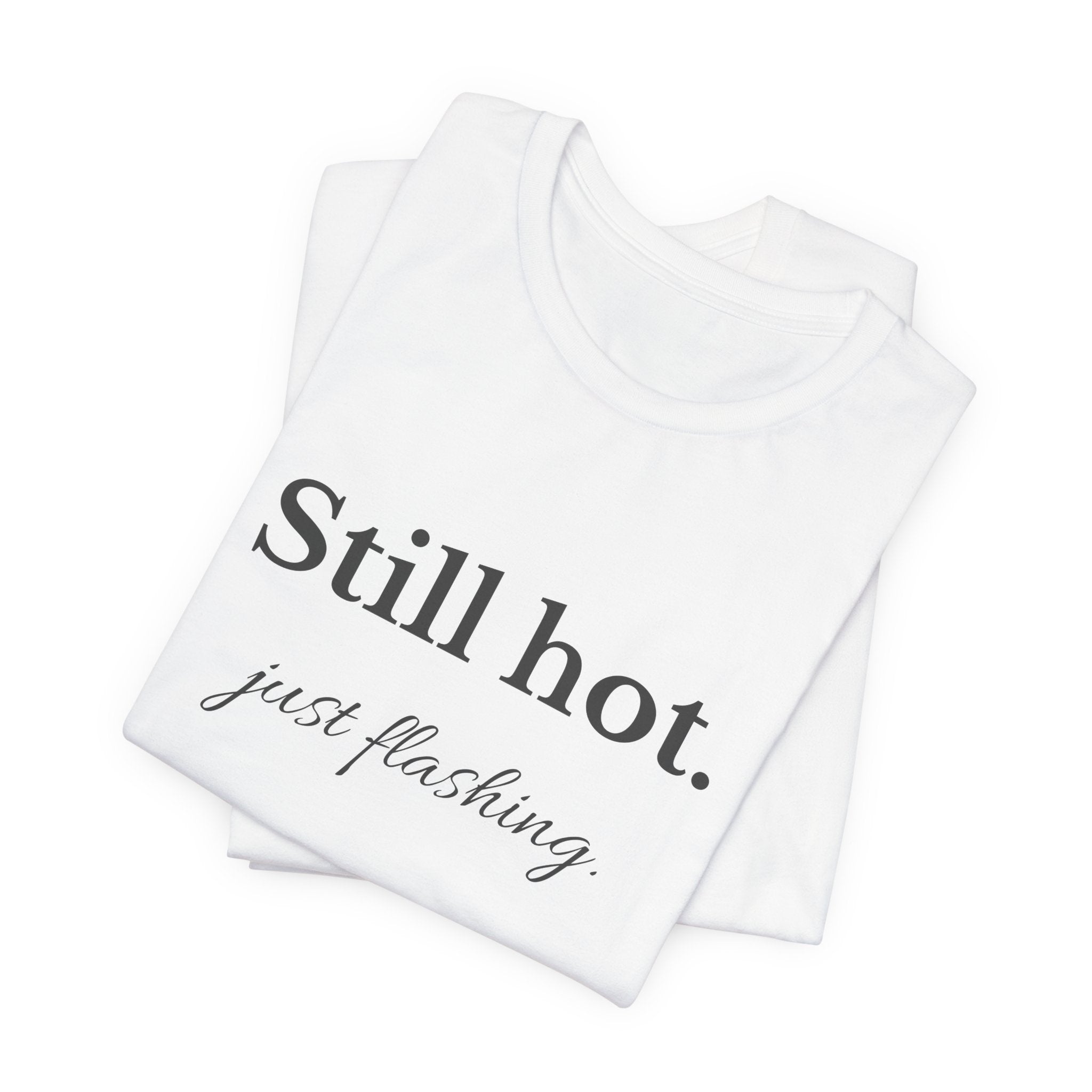 Still Hot. Just Flashing. Tee | Minimal Statement T-Shirt for Women